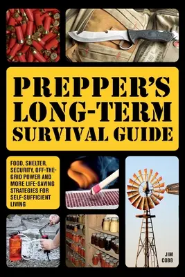 Prepper's Long-Term Survival Guide: Hrană, adăpost, securitate, energie în afara rețelei și alte strategii salvatoare pentru o viață autosuficientă - Prepper's Long-Term Survival Guide: Food, Shelter, Security, Off-The-Grid Power and More Life-Saving Strategies for Self-Sufficient Living
