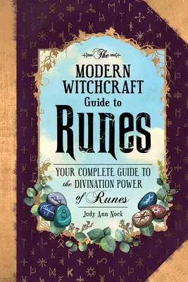 The Modern Witchcraft Guide to Runes: Ghidul dvs. complet pentru puterea de divinație a runilor - The Modern Witchcraft Guide to Runes: Your Complete Guide to the Divination Power of Runes