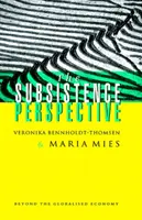 Perspectiva subzistenței: Dincolo de economia globalizată - The Subsistence Perspective: Beyond the Globalised Economy
