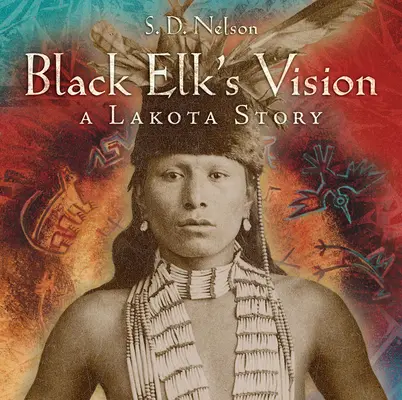 Viziunea lui Black Elk: O poveste Lakota - Black Elk's Vision: A Lakota Story