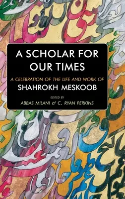 Un savant pentru vremurile noastre: O celebrare a vieții și operei lui Shahrokh Meskoob - A Scholar for our Times: A Celebration of the Life and Work of Shahrokh Meskoob