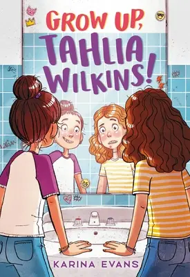 Maturizează-te, Tahlia Wilkins! - Grow Up, Tahlia Wilkins!