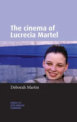 Cinematografia lui Lucrecia Martel - The Cinema of Lucrecia Martel