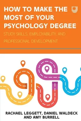 Cum să profitați la maximum de diploma dvs. de psihologie: Abilități de studiu, angajabilitate și dezvoltare profesională - How to Make the Most of your Psychology Degree: Study skills, employability, and professional development