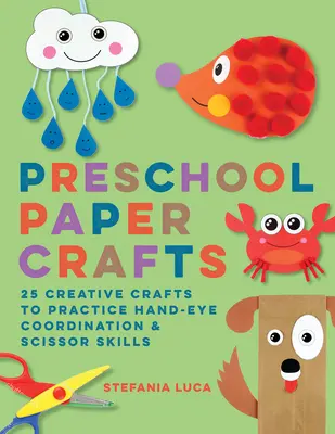 Meșteșuguri de hârtie pentru preșcolari: 25 de meșteșuguri creative pentru a exersa coordonarea mână-ochi și abilitățile de foarfecă - Preschool Paper Crafts: 25 Creative Crafts to Practice Hand-Eye Coordination & Scissor Skills