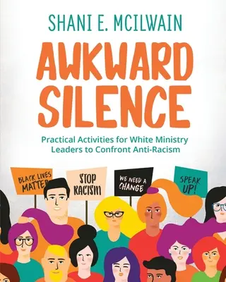 Manualul tăcerii stânjenitoare: Activități practice de confruntare cu antirasismul pentru liderii de ministere albi - Awkward Silence Handbook: Practical Activities for White Ministry Leaders to Confront Anti-Racism