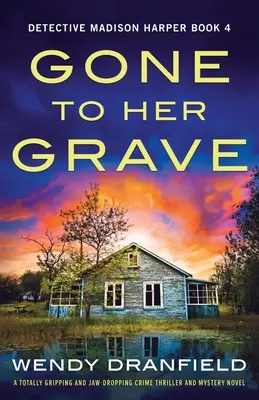 Gone to Her Grave: Un thriller polițist și un roman polițist absolut captivant și uluitor - Gone to Her Grave: A totally gripping and jaw-dropping crime thriller and mystery novel