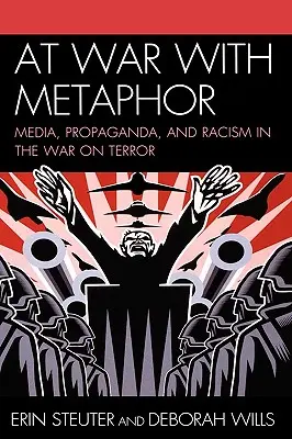 În război cu metafora: Mass-media, propagandă și rasism în războiul împotriva terorismului - At War with Metaphor: Media, Propaganda, and Racism in the War on Terror
