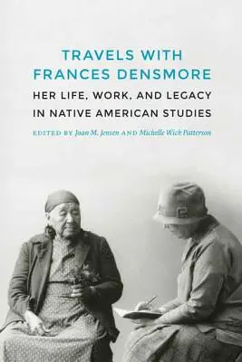 Călătorii cu Frances Densmore: Viața, munca și moștenirea ei în studiile privind nativii americani - Travels with Frances Densmore: Her Life, Work, and Legacy in Native American Studies