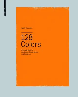 128 Colors - O carte de exemple pentru arhitecți, conservatori și designeri - 128 Colors - A Sample Book for Architects, Conservators and Designers