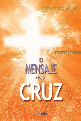 El Mensaje De La Cruz: Mesajul Crucii (Spanish Edition) - El Mensaje De La Cruz: The Message of the Cross (Spanish Edition)