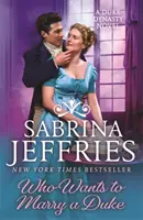 Who Wants to Marry a Duke - Roman istoric orbitor de la regina Regenței sexy! - Who Wants to Marry a Duke - Dazzling historical romance from the queen of the sexy Regency!