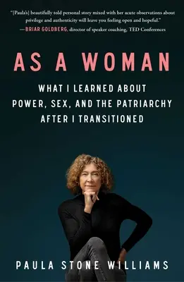 Ca o femeie: What I Learned about Power, Sex, and the Patriarchy After I Transitioned - As a Woman: What I Learned about Power, Sex, and the Patriarchy After I Transitioned