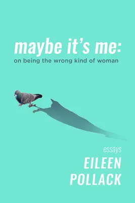 Maybe It's Me: On Being the Wrong Kind of Woman
