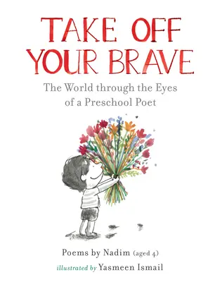 Dă-ți jos curajul: Lumea prin ochii unui poet preșcolar: The World Through the Eyes of a Preschool Poet - Take Off Your Brave: The World Through the Eyes of a Preschool Poet