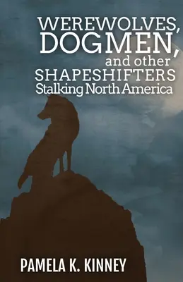 Vârcolaci, câini și alți metamorfi care hăituiesc America de Nord - Werewolves, Dogmen, and Other Shapeshifters Stalking North America