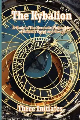 The Kybalion: Un studiu al filosofiei hermetice din Egiptul Antic și Grecia - The Kybalion: A Study of The Hermetic Philosophy of Ancient Egypt and Greece