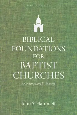 Fundamente biblice pentru bisericile baptiste: O ecleziologie contemporană - Biblical Foundations for Baptist Churches: A Contemporary Ecclesiology