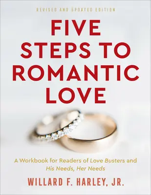 Cinci pași către dragostea romantică: Un caiet de lucru pentru cititorii cărților Nevoile lui, Nevoile ei și Love Busters - Five Steps to Romantic Love: A Workbook for Readers of His Needs, Her Needs and Love Busters