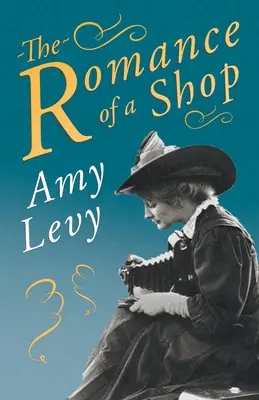 The Romance of a Shop: Cu o biografie de Richard Garnett - The Romance of a Shop: With a Biography by Richard Garnett