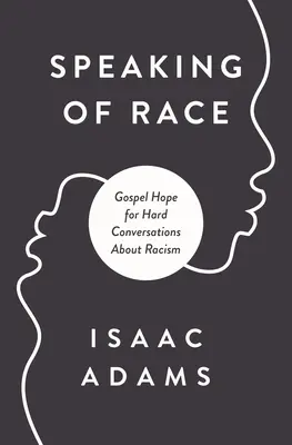 Vorbind despre rasă: Speranța Evangheliei pentru conversații dificile - Talking about Race: Gospel Hope for Hard Conversations