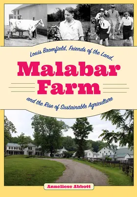 Ferma Malabar: Louis Bromfield, Friends of the Land și ascensiunea agriculturii durabile - Malabar Farm: Louis Bromfield, Friends of the Land, and the Rise of Sustainable Agriculture
