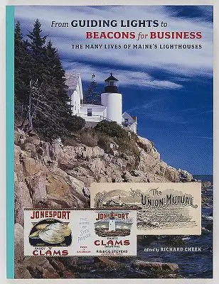 De la faruri călăuzitoare la faruri pentru afaceri: Numeroasele vieți ale farurilor din Maine - From Guiding Lights to Beacons for Business: The Many Lives of Maine's Lighthouses