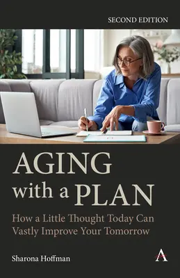 Îmbătrânirea cu un plan: Cum o mică gândire astăzi vă poate îmbunătăți enorm ziua de mâine, ediția a doua - Aging with a Plan: How a Little Thought Today Can Vastly Improve Your Tomorrow, Second Edition