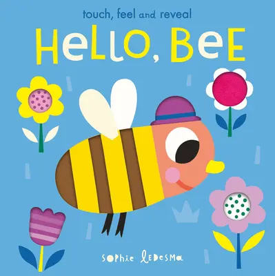 Bună, albinuță: Atinge, pipăie și descoperă - Hello, Bee: Touch, Feel, and Reveal