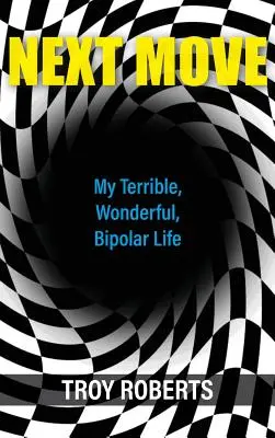 Next Move: Viața mea teribilă, minunată, bipolară - Next Move: My Terrible, Wonderful, Bipolar Life
