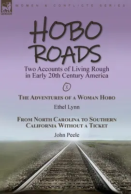 Hobo Roads: Două relatări despre viața dură în America începutului de secol XX - Aventurile unei femei vagabond de Ethel Lynn & From North C - Hobo Roads: Two Accounts of Living Rough in Early 20th Century America-The Adventures of a Woman Hobo by Ethel Lynn & From North C
