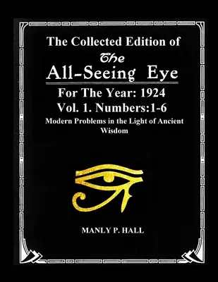 Ediția colectivă a revistei The All-Seing-Eye pentru anul 1924. Vol. 1. Numere: 1-6: Probleme moderne în lumina înțelepciunii antice - The Collected Edition of The All-Seing-Eye For The Year 1924. Vol. 1. Numbers: 1-6: Modern Problems in the Light of Ancient Wisdom