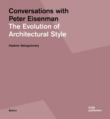 Conversații cu Peter Eisenman: Evoluția stilului arhitectural - Conversations with Peter Eisenman: The Evolution of Architectural Style