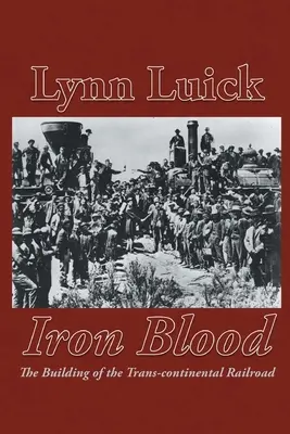 Iron Blood: Construirea căii ferate transcontinentale (The Building of the Trans-continental Railroad) - Iron Blood: The Building of the Trans-continental Railroad