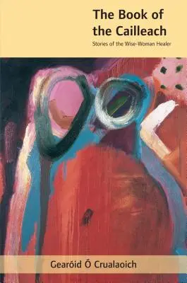Cartea lui Cailleach: Povestiri ale femeii înțelepte vindecătoare - The Book of the Cailleach: Stories of the Wise-Woman Healer