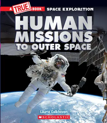 Misiuni umane în spațiul cosmic (a True Book Space Exploration) - Human Missions to Outer Space (a True Book Space Exploration)