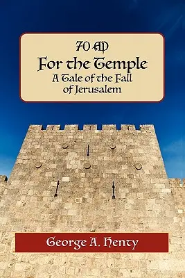 Pentru Templu: A Tale of the Fall of Jerusalem (O poveste a căderii Ierusalimului) - For the Temple: A Tale of the Fall of Jerusalem