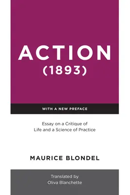 Acțiune (1893): Eseu privind o critică a vieții și o știință a practicii - Action (1893): Essay on a Critique of Life and a Science of Practice