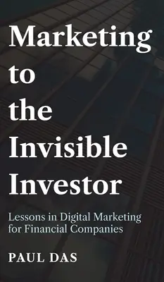 Marketing pentru investitorul invizibil: Lecții de marketing digital pentru societățile financiare - Marketing to the Invisible Investor: Lessons in Digital Marketing for Financial Companies
