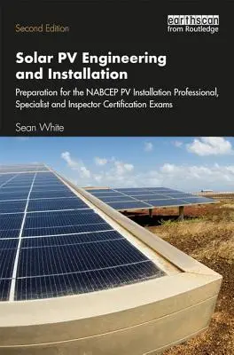 Inginerie și instalare Solar Pv: Pregătire pentru examenele de certificare Nabcep Pv Installation Professional, Specialist și Inspector - Solar Pv Engineering and Installation: Preparation for the Nabcep Pv Installation Professional, Specialist and Inspector Certification Exams