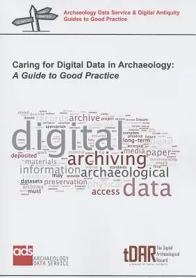 Îngrijirea datelor digitale în arheologie: Un ghid de bune practici - Caring for Digital Data in Archaeology: A Guide to Good Practice