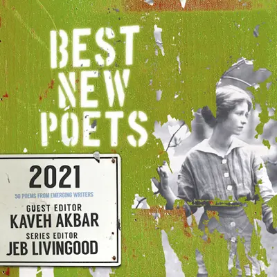 Cei mai buni poeți noi 2021: 50 de poeme de la scriitori emergenți - Best New Poets 2021: 50 Poems from Emerging Writers