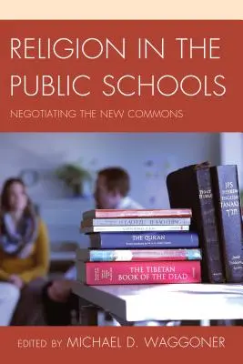 Religia în școlile publice: Negocierea noilor bunuri comune - Religion in the Public Schools: Negotiating the New Commons