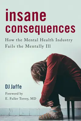 Consecințe nebunești: Cum industria sănătății mintale îi dezamăgește pe bolnavii mintal - Insane Consequences: How the Mental Health Industry Fails the Mentally Ill