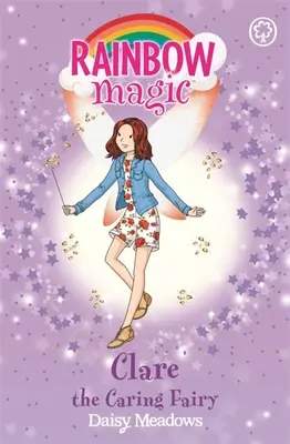 Rainbow Magic: Clare zâna grijulie - Zânele prieteniei Cartea 4 - Rainbow Magic: Clare the Caring Fairy - The Friendship Fairies Book 4