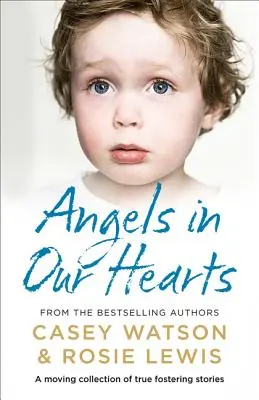 Îngeri în inimile noastre: O colecție emoționantă de povești adevărate despre adopție - Angels in Our Hearts: A Moving Collection of True Fostering Stories