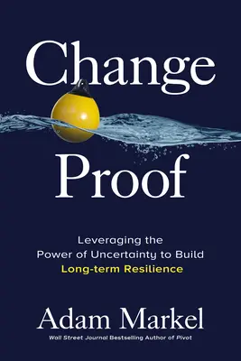 Change Proof: Exploatarea puterii incertitudinii pentru a construi reziliența pe termen lung - Change Proof: Leveraging the Power of Uncertainty to Build Long-Term Resilience