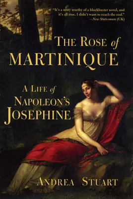 Trandafirul din Martinica: O viață a Josephinei lui Napoleon - The Rose of Martinique: A Life of Napoleon's Josephine