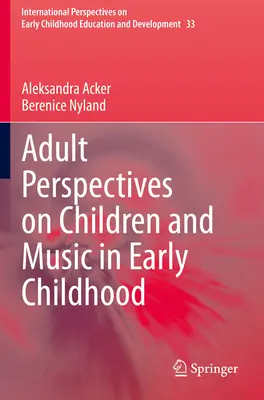 Perspective ale adulților asupra copiilor și muzicii în copilăria timpurie - Adult Perspectives on Children and Music in Early Childhood