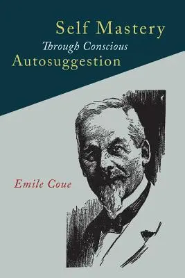 Stăpânirea de sine prin autosugestie conștientă - Self Mastery Through Conscious Autosuggestion